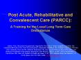 Post Acute, Rehabilitative and Convalescent Care (PARCC): A Training for the Local Long Term Care Ombudsman PowerPoint PPT Presentation
