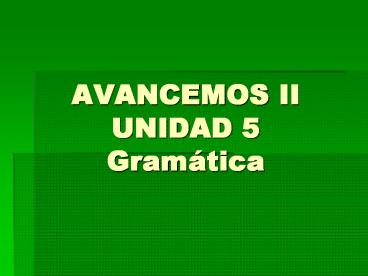 AVANCEMOS II UNIDAD 5 Gram