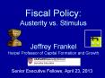 Fiscal Policy: Austerity vs. Stimulus Jeffrey Frankel Harpel Professor of Capital Formation and Growth PowerPoint PPT Presentation