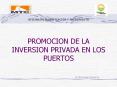 PROMOCION DE LA INVERSION PRIVADA EN LOS PUERTOS PowerPoint PPT Presentation