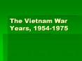 The Vietnam War Years, 1954-1975 PowerPoint PPT Presentation