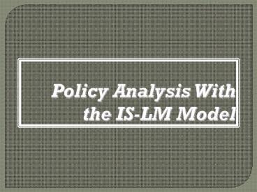 Policy Analysis With the IS-LM Model