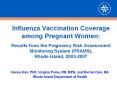 Influenza Vaccination Coverage among Pregnant Women: Results from the Pregnancy Risk Assessment Monitoring System (PRAMS), Rhode Island, 2005-2007 PowerPoint PPT Presentation