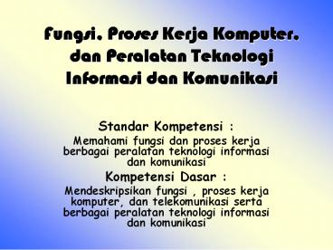 Fungsi, Proses Kerja Komputer, dan Peralatan Teknologi Informasi dan Komunikasi