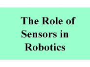 The Role of Sensors in Robotics