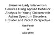 Intensive Early Intervention Services Using Applied Behavior Analysis for Young Children with Autism Spectrum Disorders: Provider and Parent Perspective PowerPoint PPT Presentation