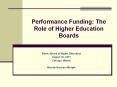 Performance Funding: The Role of Higher Education Boards PowerPoint PPT Presentation