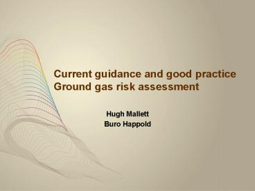 Current guidance and good practice Ground gas risk assessment