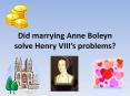 Did marrying Anne Boleyn solve Henry VIII PowerPoint PPT Presentation