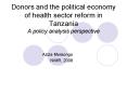 Donors and the political economy of health sector reform in Tanzania A policy analysis perspective PowerPoint PPT Presentation