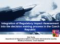Integration of Regulatory Impact Assessment into the decision making process in the Czech Republic PowerPoint PPT Presentation