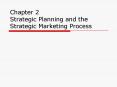 Chapter 2 Strategic Planning and the Strategic Marketing Process PowerPoint PPT Presentation