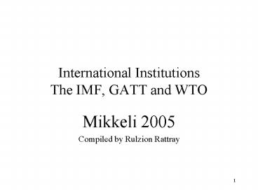 International Institutions The IMF, GATT and WTO
