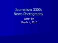 Journalism 3300: News Photography PowerPoint PPT Presentation