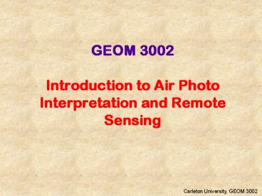 GEOM 3002 Introduction to Air Photo Interpretation and Remote Sensing