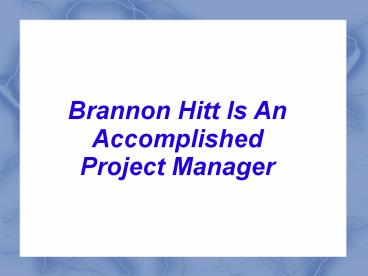 Brannon Hitt Is An Accomplished Project Manager
