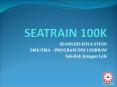 SEATRAIN 100K PowerPoint PPT Presentation