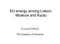 EU energy among Lisbon, Moskow and Kyoto PowerPoint PPT Presentation