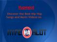 Discover the best Hip Hop music Videos and songs on Hypealot. PowerPoint PPT Presentation