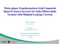Three-phase Transformerless Grid Connected Quasi Z-Source Inverter for Solar Photovoltaic Systems with Minimal Leakage Current PowerPoint PPT Presentation
