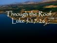 Through%20the%20Roof%20Luke%205:17-26 PowerPoint PPT Presentation