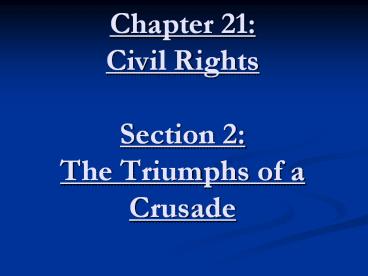 Chapter 21: Civil Rights Section 2: The Triumphs of a Crusade