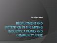 Recruitment and retention in the mining industry: A family and community issue PowerPoint PPT Presentation