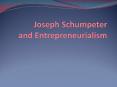Joseph Schumpeter and Entrepreneurialism PowerPoint PPT Presentation