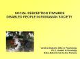 SOCIAL PERCEPTION TOWARDS DISABLED PEOPLE IN ROMANIAN SOCIETY PowerPoint PPT Presentation