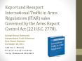 Export and Reexport International Traffic in Arms Regulations (ITAR) sales Governed by the Arms Export Control Act (22 PowerPoint PPT Presentation