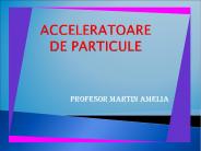 ACCELERATOARE DE PARTICULE