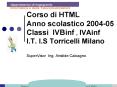 Corso di HTML Anno scolastico 2004-05 Classi IVBinf , IVAinf I.T. I.S Torricelli Milano PowerPoint PPT Presentation
