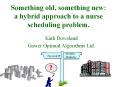 Something old, something new: a hybrid approach to a nurse scheduling problem. PowerPoint PPT Presentation