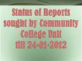 Status of Reports sought by Community College Unit till 24-01-2012 PowerPoint PPT Presentation