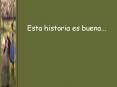 Esta historia es buena... PowerPoint PPT Presentation