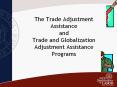 The Trade Adjustment Assistance and Trade and Globalization Adjustment Assistance Programs PowerPoint PPT Presentation