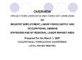 OVERVIEW  PROJECTIONS (2004-2014) AND FORECAST (2006-2009)  OF INDUSTRY EMPLOYMENT, LABOR FORCE SUPPLY AND  OCCUPATIONAL DEMAND STATEWIDE AND BY REGIONAL LABOR MARKET AREA  Prepared For the March 1, 2007 OCCUPATIONAL FORECASTING CONFERENCE LOCAL PowerPoint PPT Presentation