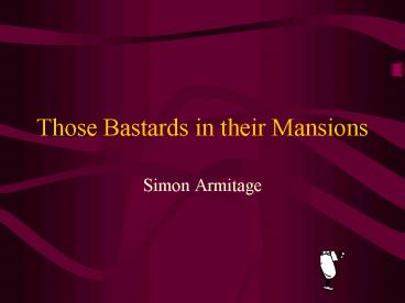 Those Bastards in their Mansions