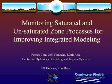 Monitoring Saturated and Un-saturated Zone Processes for Improving Integrated Modeling