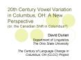 20th Century Vowel Variation in Columbus, OH: A New Perspective (or, the Canadian Shift in Columbus?) PowerPoint PPT Presentation