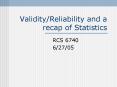 Validity/Reliability and a recap of Statistics PowerPoint PPT Presentation