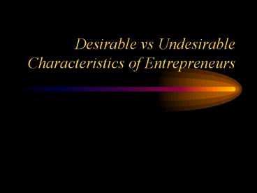 Desirable vs Undesirable Characteristics of Entrepreneurs
