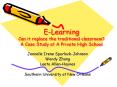 E-Learning Can it replace the traditional classroom? A Case Study at A Private High School PowerPoint PPT Presentation
