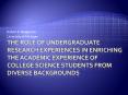 The Role of Undergraduate Research Experiences in Enriching the Academic Experience of College Science Students from Diverse Backgrounds PowerPoint PPT Presentation