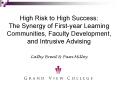 High Risk to High Success: The Synergy of First-year Learning Communities, Faculty Development, and Intrusive Advising PowerPoint PPT Presentation