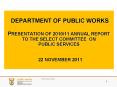 DEPARTMENT OF PUBLIC WORKS PRESENTATION OF 2010/11 ANNUAL REPORT TO THE SELECT COMMITTEE ON  PUBLIC SERVICES   22 NOVEMBER 2011 PowerPoint PPT Presentation