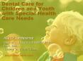Dental Care for Children and Youth with Special Health Care Needs PowerPoint PPT Presentation