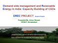 Demand side management and Renewable Energy In India: Capacity Building of CSOs DREC PROJECT Gujarat Chapter Presented By- Ankur Brauah VIKSAT, Ahmedabad PowerPoint PPT Presentation