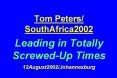 Tom Peters/ SouthAfrica2002 Leading in Totally Screwed-Up Times 12August2002/Johannesburg PowerPoint PPT Presentation
