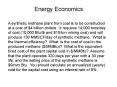 A synthetic methane plant from coal is to be constructed at a cost of $4 billion dollars. It requires 14,000 tons/day of coal (10,000 Btu/lb and $15/ton mining cost) and will produce 130 MMSCF/day of synthetic methane. What is the thermal efficiency? PowerPoint PPT Presentation